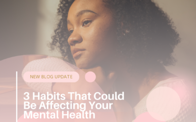 3 Habits That Could Be Affecting Your Mental Health