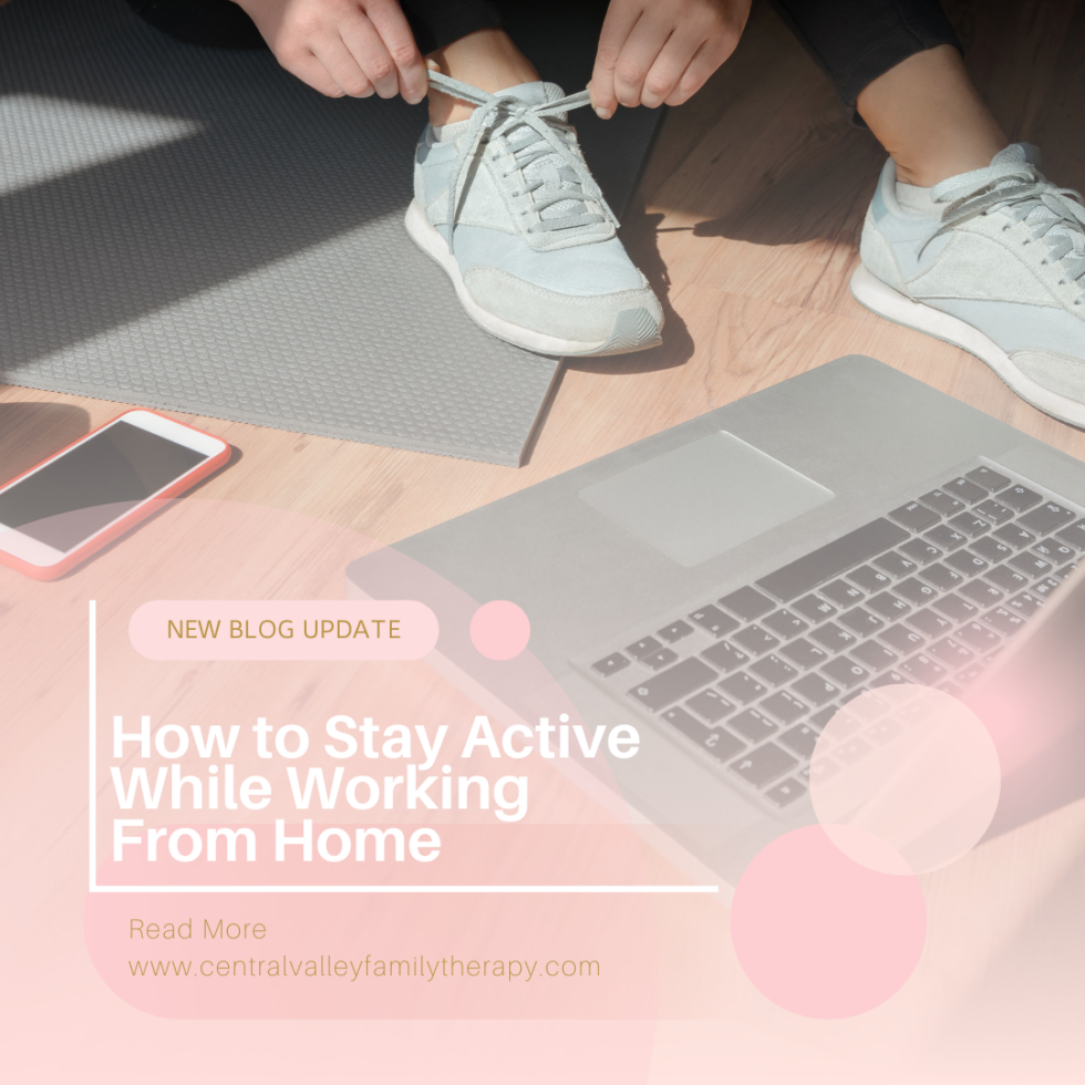 How to Stay Active While Working From Home - Central Valley Family Therapy