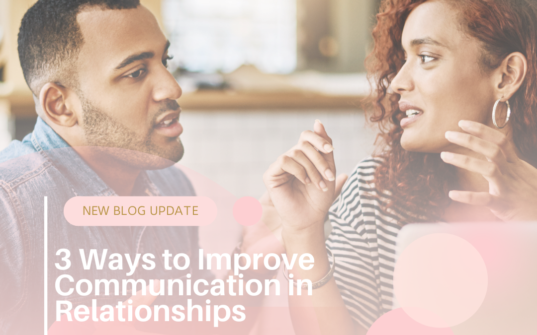 3 Ways to Improve Communication in Relationships