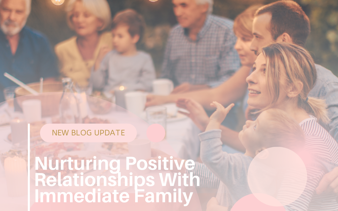 Nurturing Positive Relationships with Immediate Family