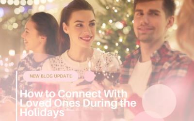 How to Connect with Loved Ones During the Holidays