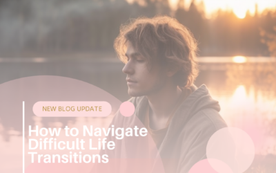 How to Navigate Difficult Life Transitions