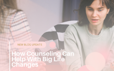 How Counseling Can Help With Big Life Changes