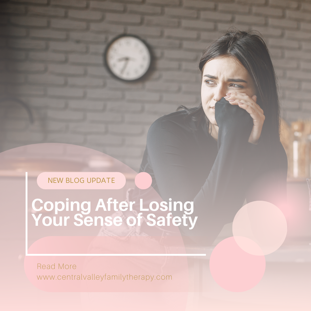 Coping After Losing Your Sense of Safety - Central Valley Family Therapy
