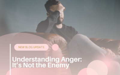 Understanding Anger: It’s Not the Enemy