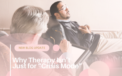 Why Therapy Isn’t Just for “Crisis Mode”