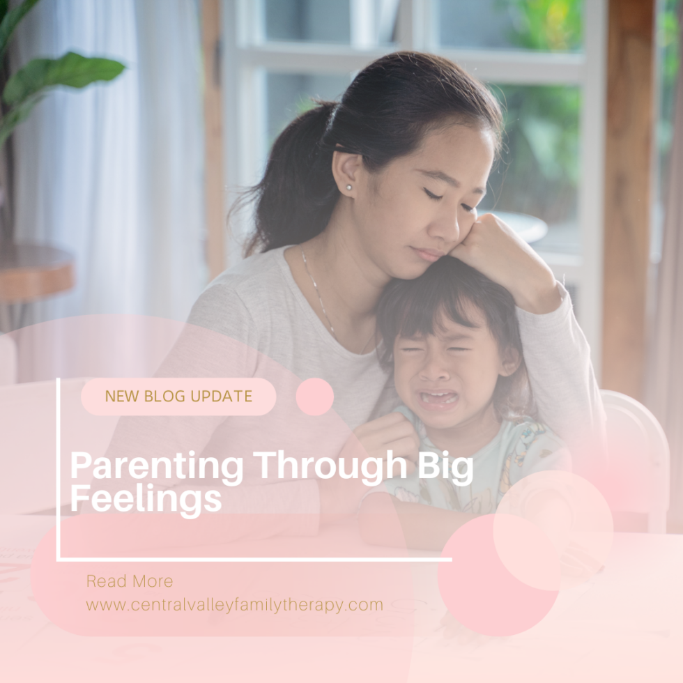 Parenting Through Big Feelings - Central Valley Family Therapy