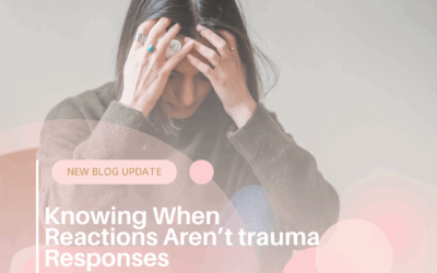 Knowing When Reactions Aren’t Trauma Responses