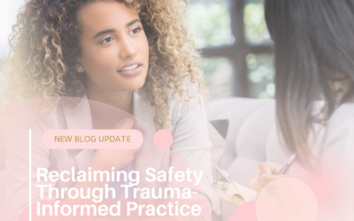Reclaiming Safety Through Trauma-Informed Practice