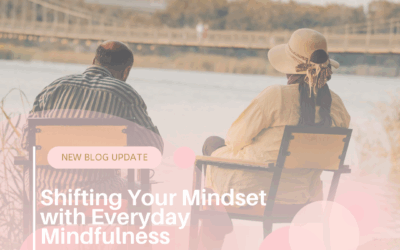 Shifting Your Mindset with Everyday Mindfulness